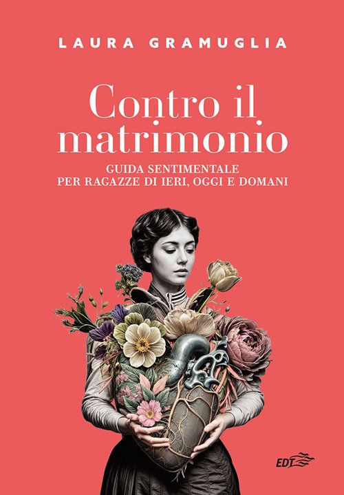 Contro il matrimonio. Guida sentimentale per ragazze di ieri, oggi …