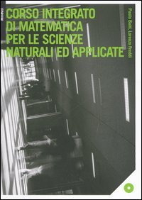 Corso integrato di matematica per le scienze naturali ed applicate. …