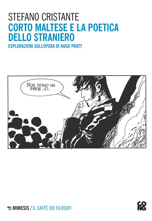 Corto Maltese e la poetica dello straniero. Esplorazioni sull'opera di Hugo Pratt. Nuova ediz.