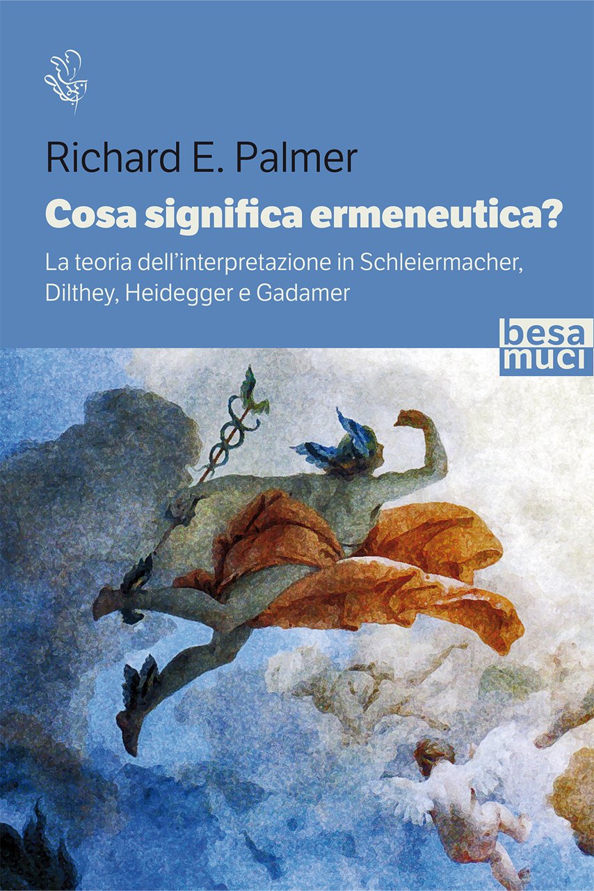 Cosa significa ermeneutica? La teoria dell'interpretazione in Schleiermacher, Dilthey, Heidegger …