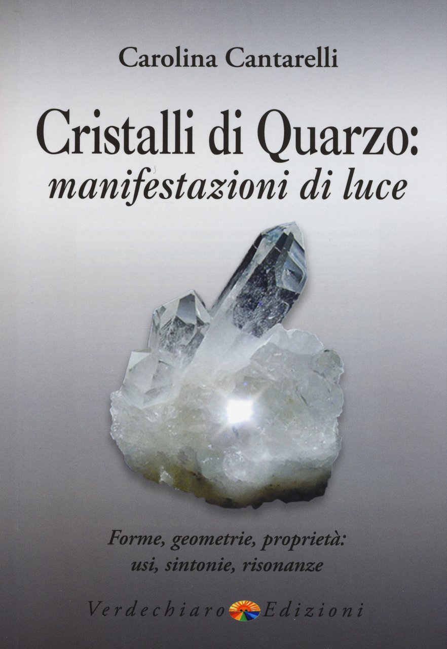 Cristalli di quarzo: manifestazioni di luce. Forme, geometrie, proprietà, usi, …