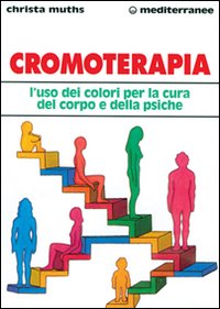 Cromoterapia. L'uso dei colori per la cura del corpo e …