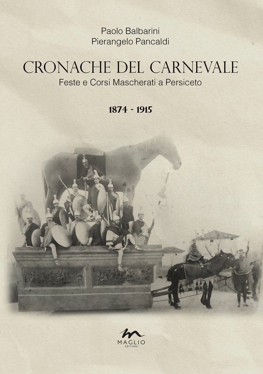 Cronache del Carnevale. Feste e corsi mascherati a Persiceto. Vol. …