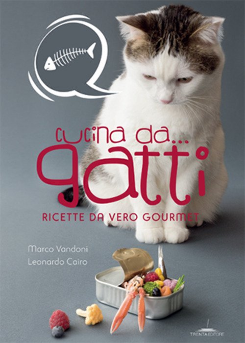 Cucina da. gatti. Ricette da vero gourmet