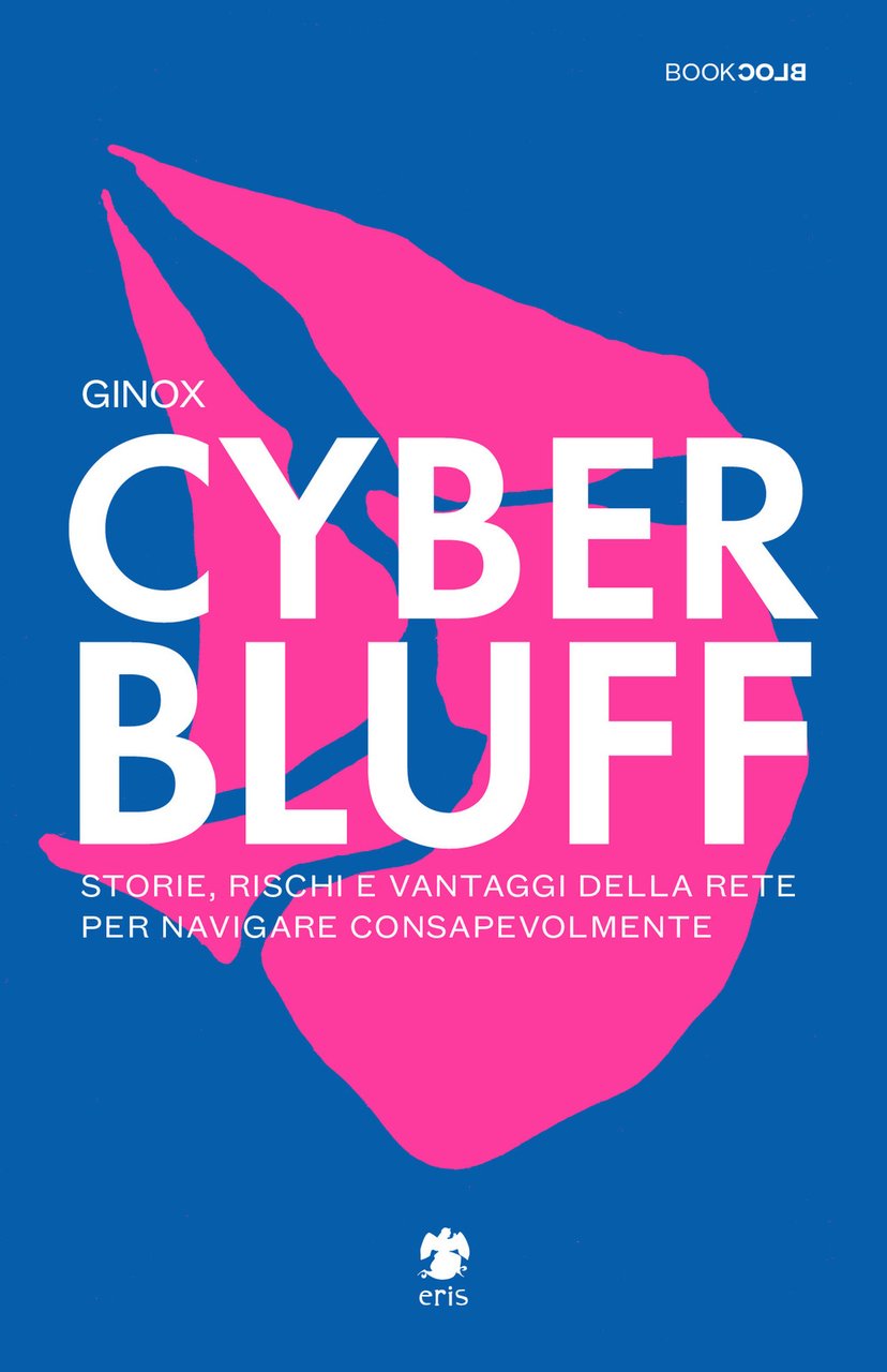 Cyber Bluff. Storie, rischi e vantaggi della rete per navigare …