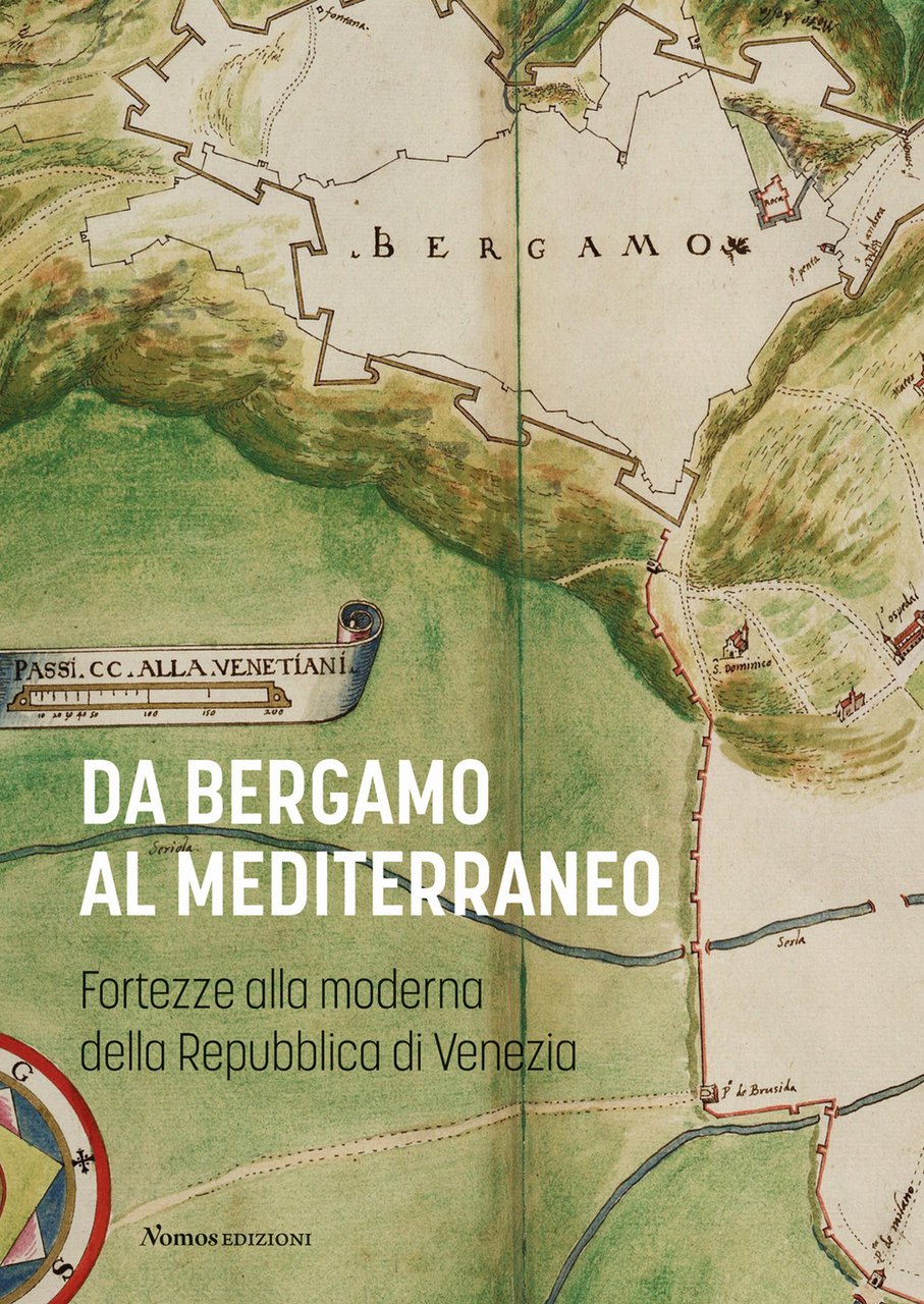 Da Bergamo al Mediterraneo. Fortezze alla moderna della Repubblica di …