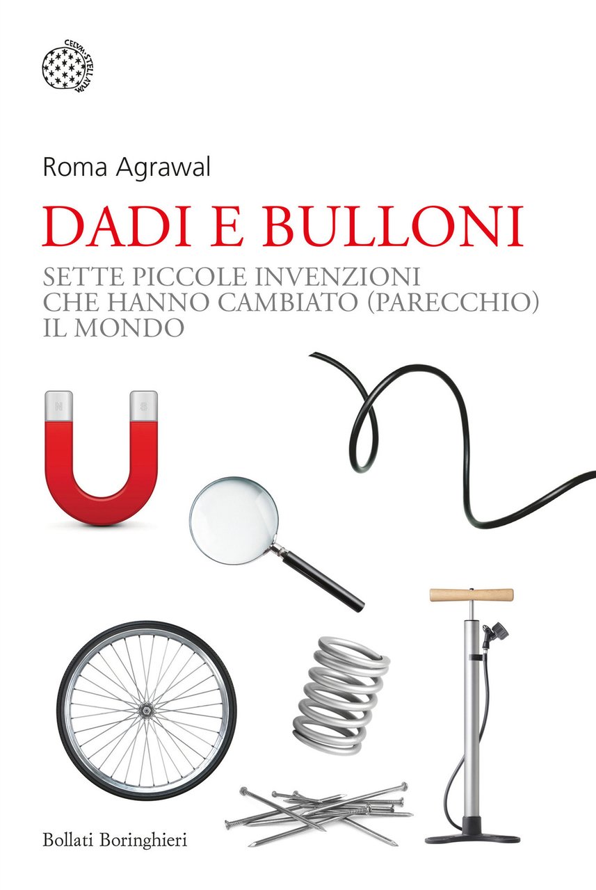 Dadi e bulloni. Sette piccole invenzioni che hanno cambiato (parecchio) …