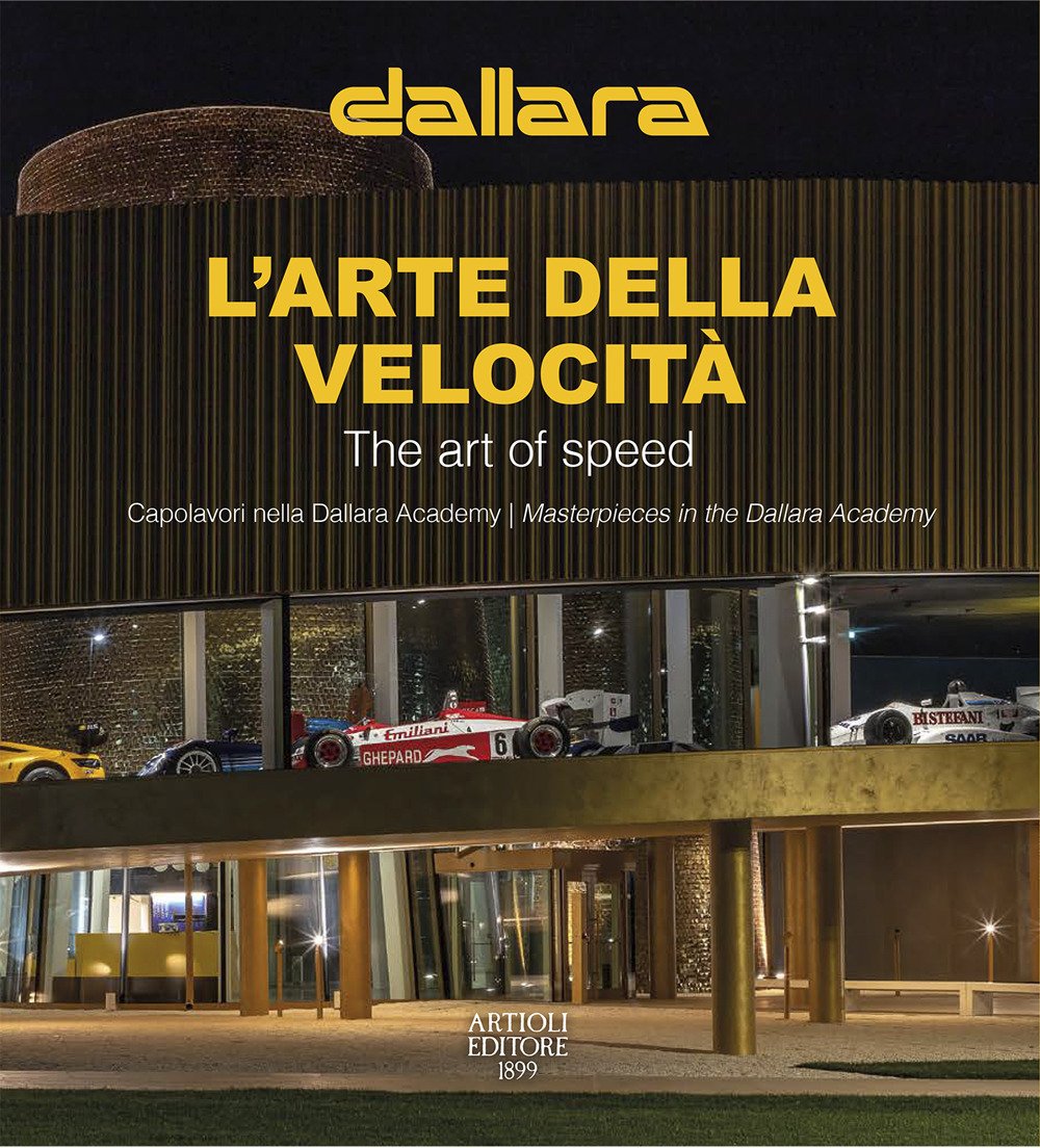 Dallara. L'arte della velocità. Capolavori nella Dallara Academy. Ediz. italiana …