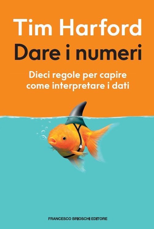 Dare i numeri. Dieci regole per capire come interpretare i …