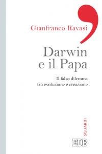 Darwin e il papa. Il falso dilemma tra evoluzione e …