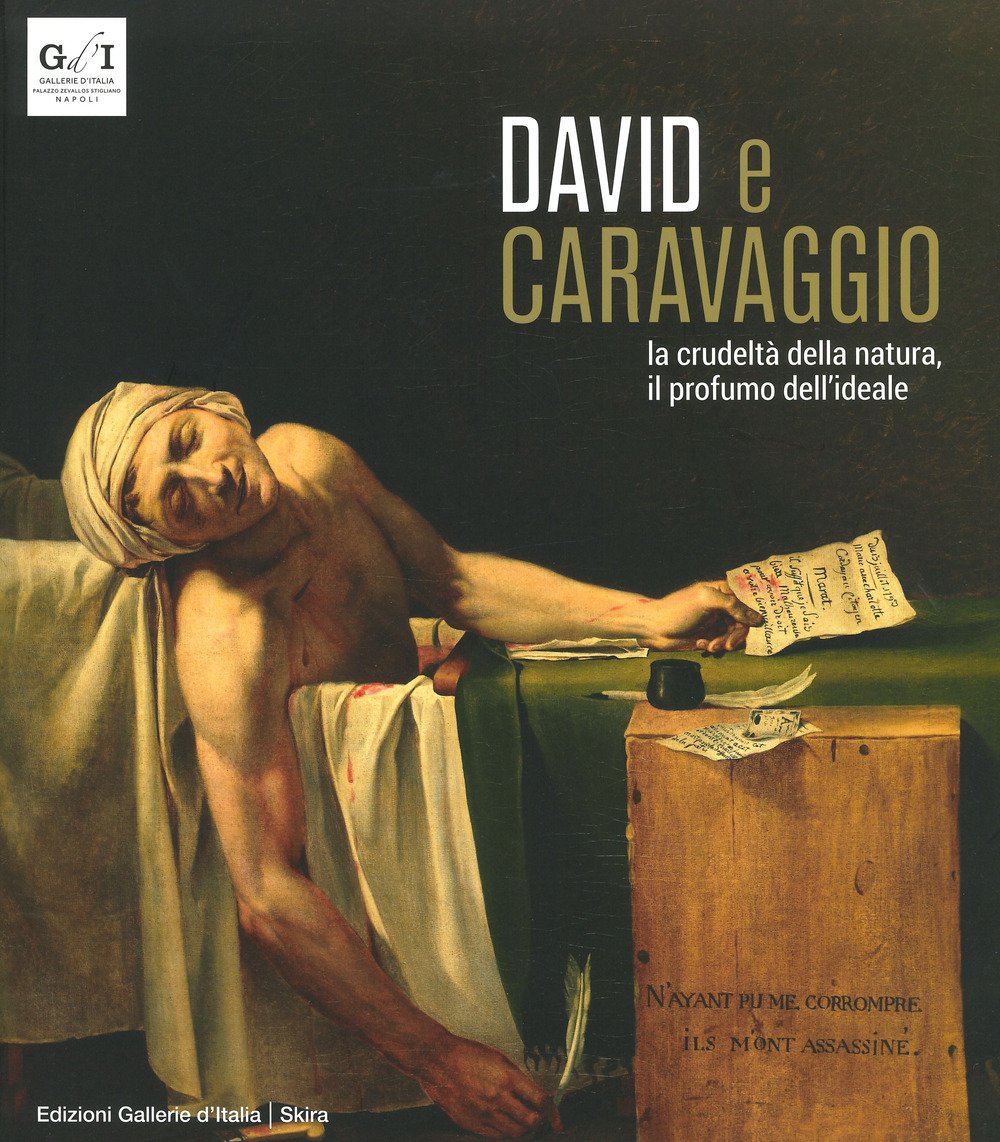David e Caravaggio. La crudeltà della natura, il profumo dell'ideale. …