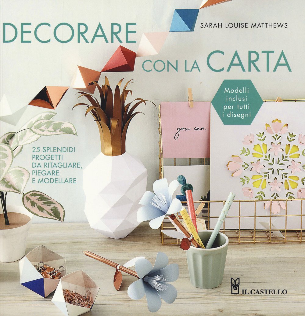 Decorare con la carta. 25 splendidi progetti da ritagliare, piegare …