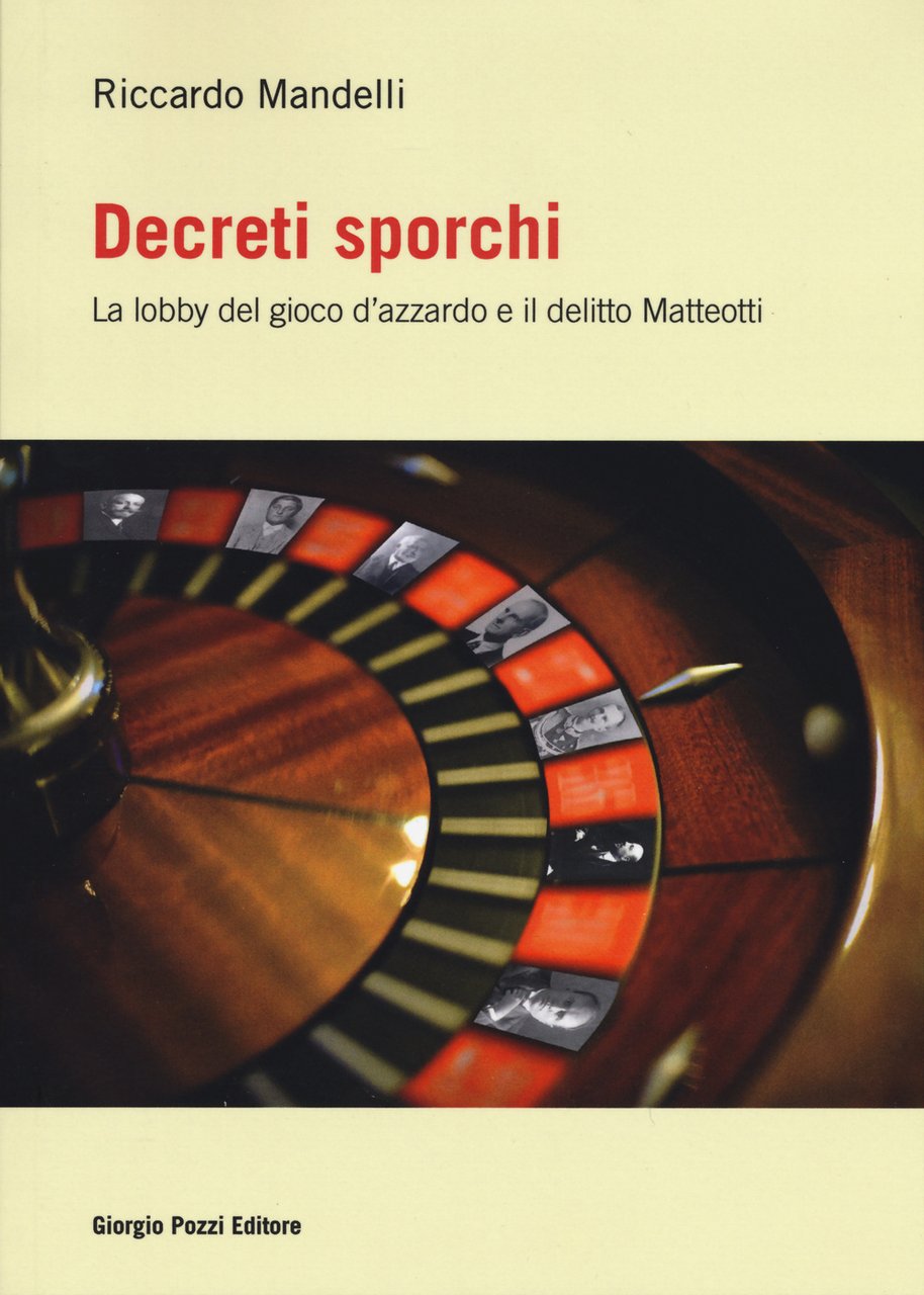 Decreti sporchi. La lobby del gioco d'azzardo e il delitto …