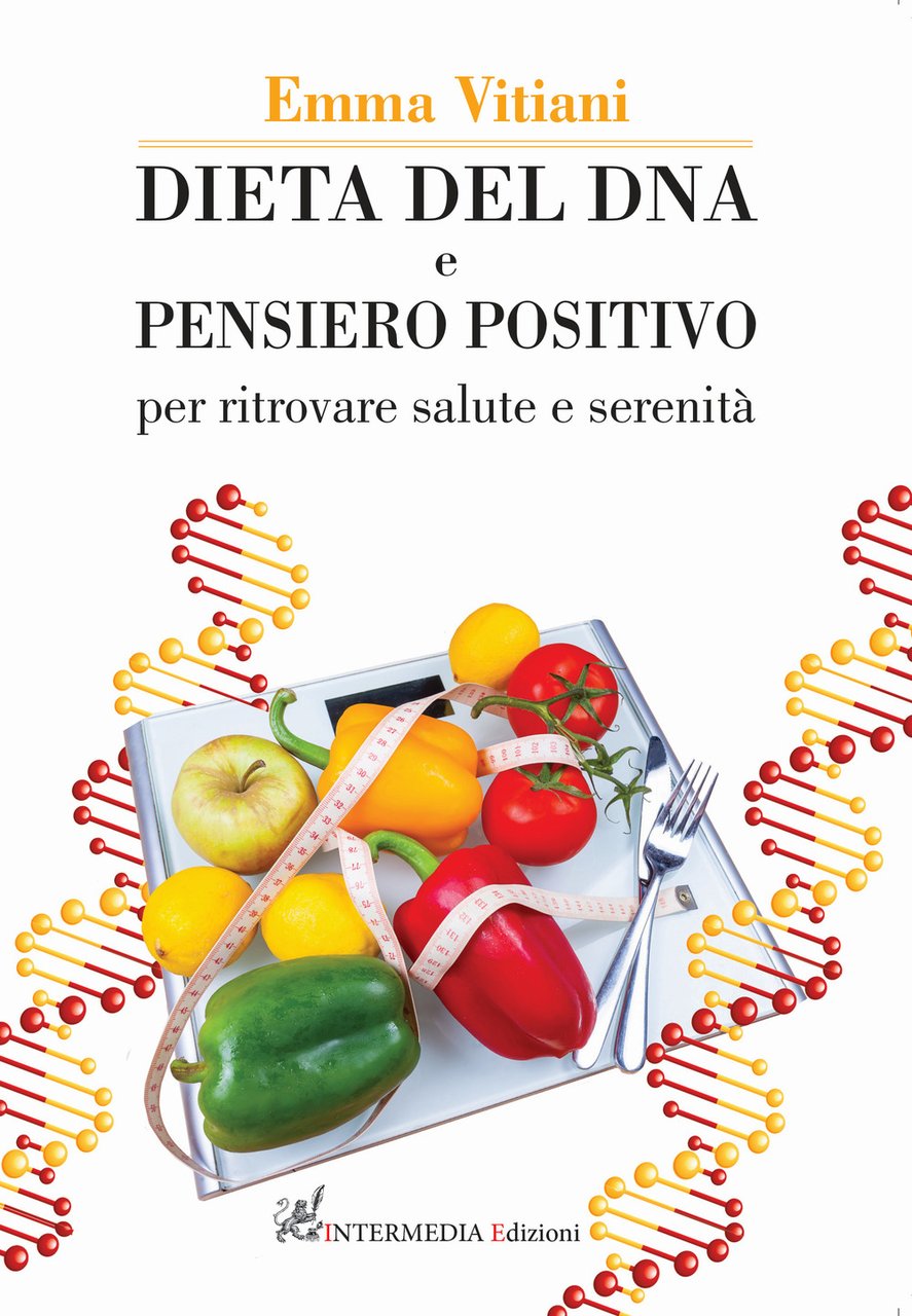 Dieta del dna e pensiero positivo. Per ritrovare salute e …