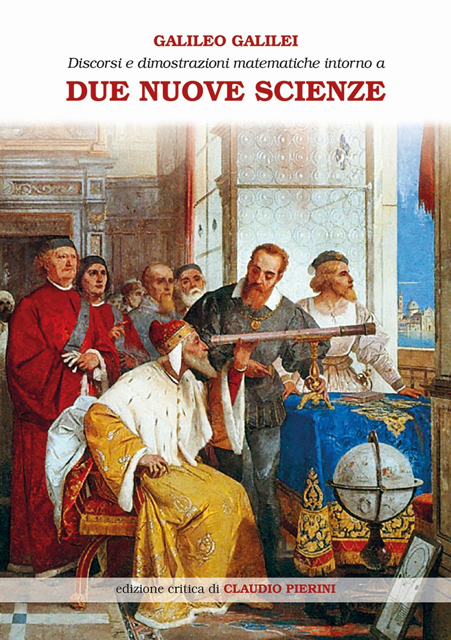 Discorsi e dimostrazioni matematiche intorno a due nuove scienze attinenti …