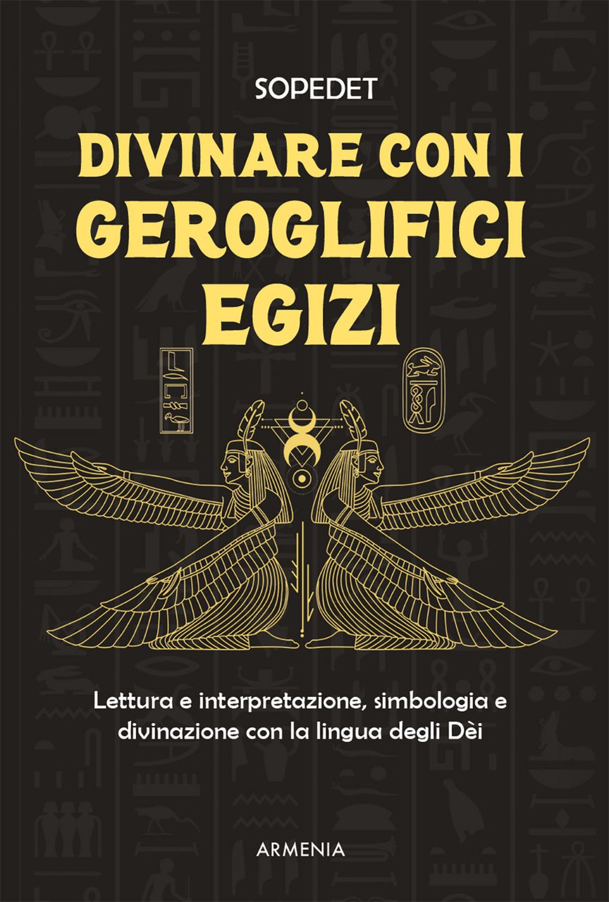 Divinare con i geroglifici egizi. Lettura e interpretazione, simbologia e …