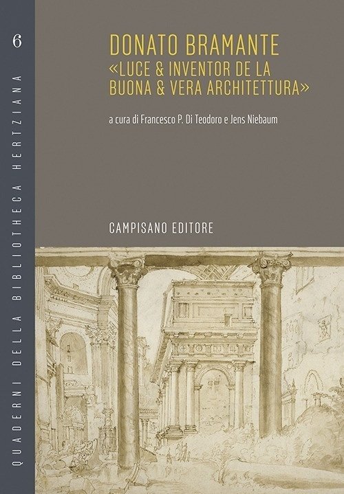 Donato Bramante. «Luce & inventor de la buona & vera …