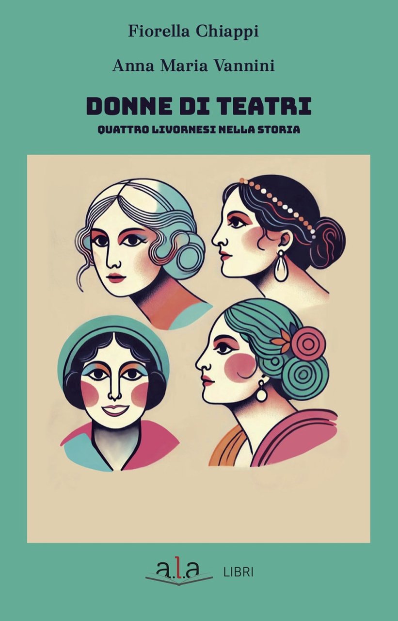 Donne di teatri. Quattro livornesi nella storia