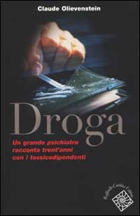 Droga. Un grande psichiatra racconta trent'anni con i tossicodipendenti