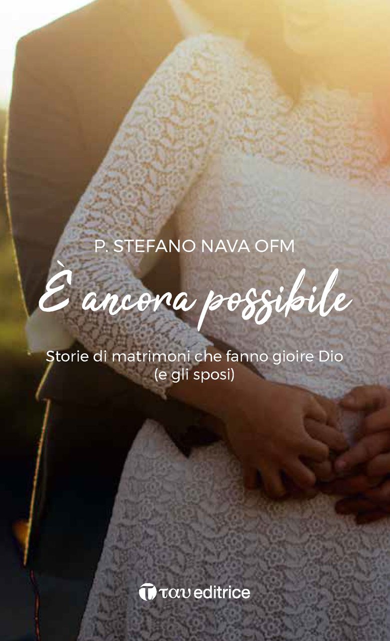 È ancora possibile. Storie di matrimoni che fanno gioire Dio …