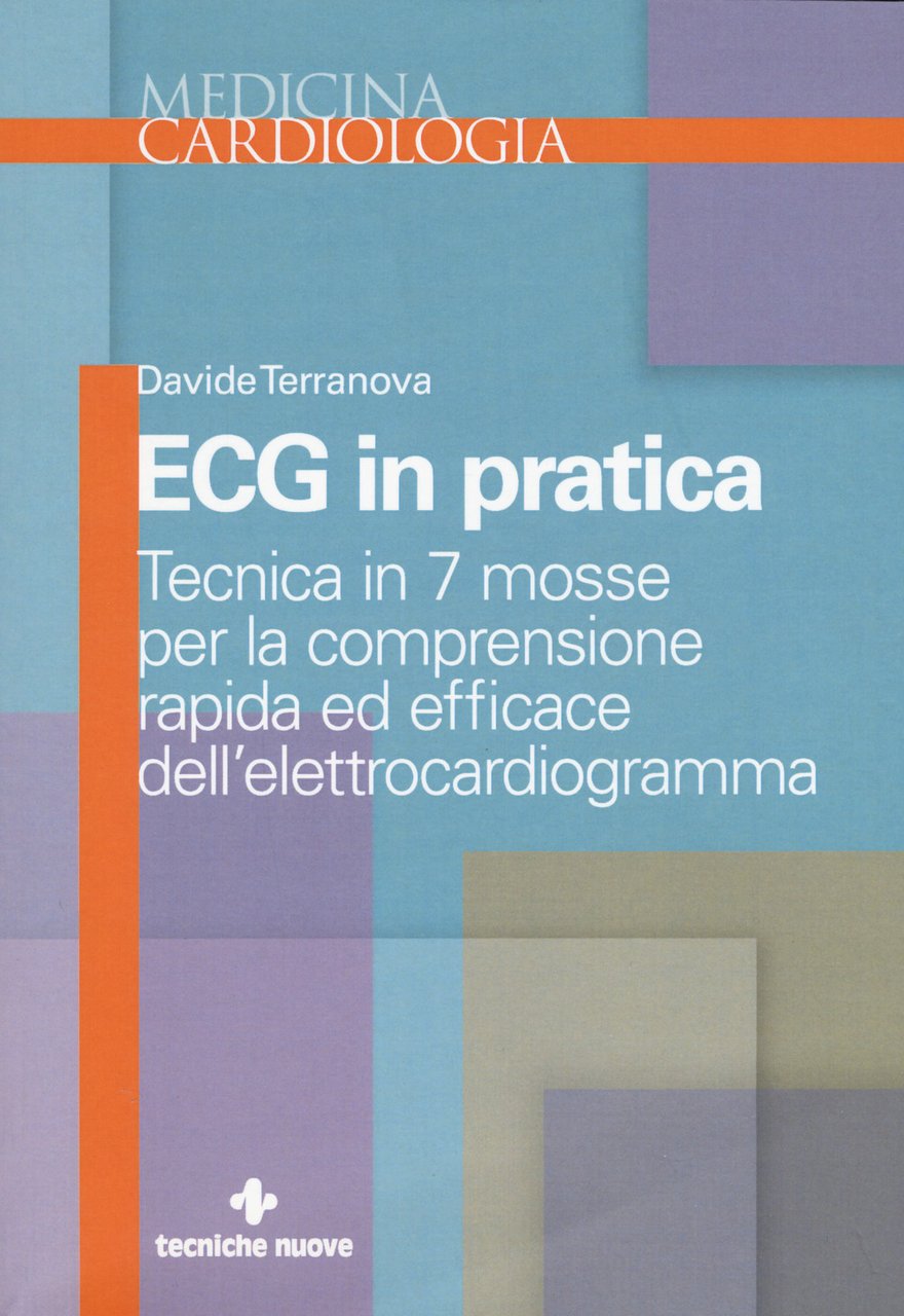 Ecg in pratica. Tecnica in 7 mosse per la comprensione …