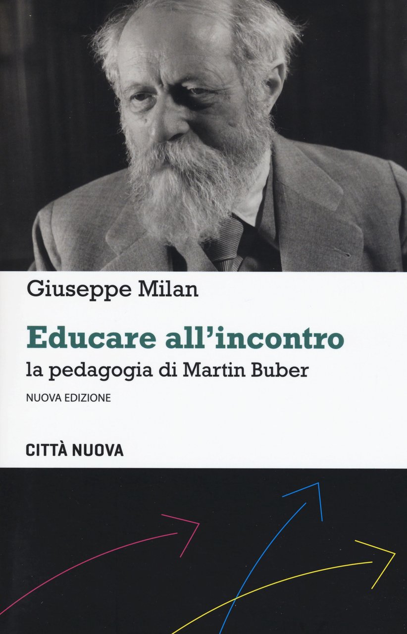 Educare all'incontro. La pedagogia di Martin Buber. Nuova ediz. | Immagine principale