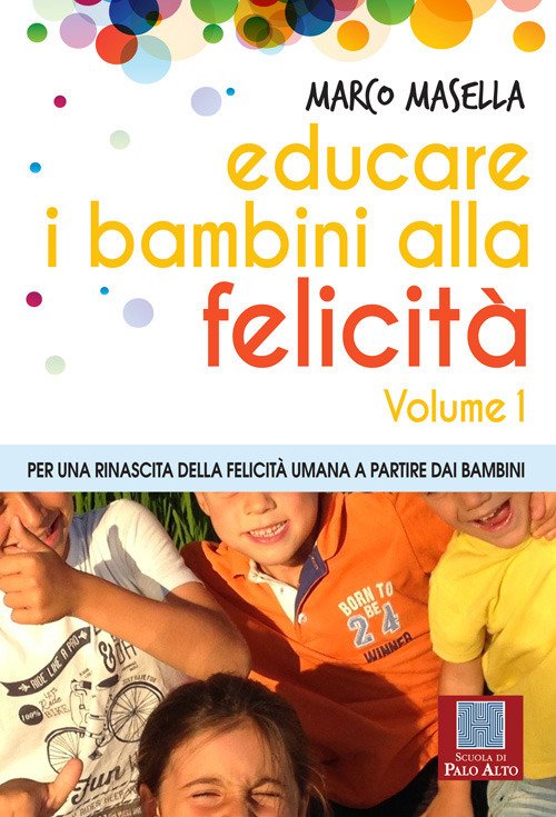Educare i bambini alla felicità. Vol. 1: Per una rinascita …