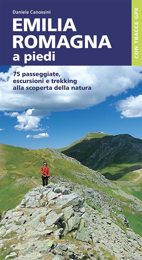 Emilia Romagna a piedi. 75 passeggiate, escursioni e trekking alla …