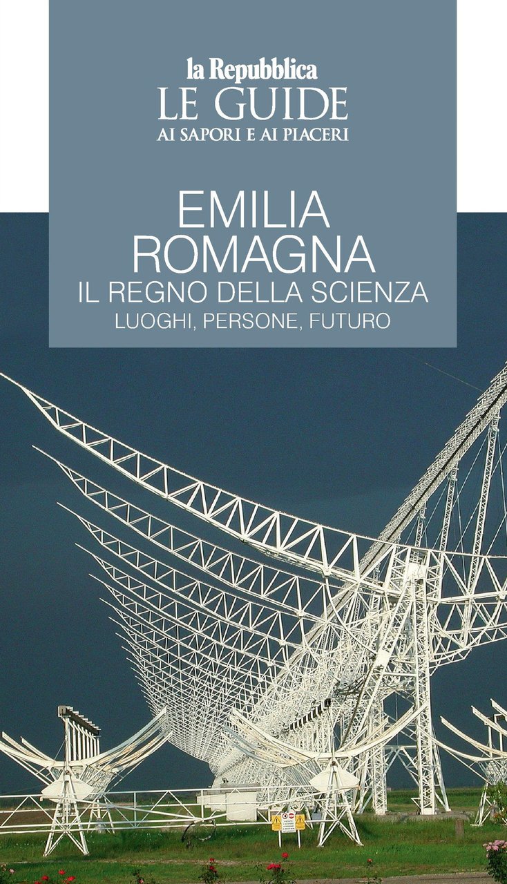 Emilia Romagna. Il regno della scienza. Luoghi, persone, futuro. Le … | Immagine principale