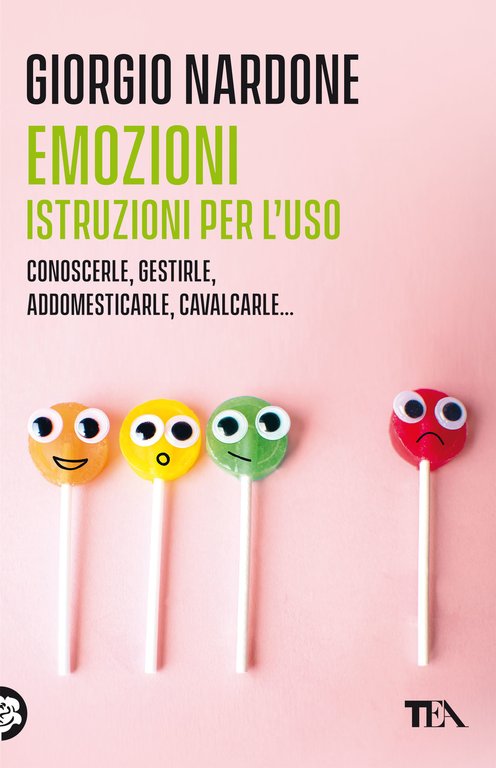 Emozioni. Istruzioni per l'uso. Conoscerle, gestirle, addomesticarle, cavalcarle.