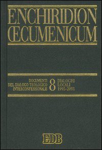 Enchiridion Oecumenicum. Vol. 8: Documenti del dialogo teologico interconfessionale. Dialoghi …