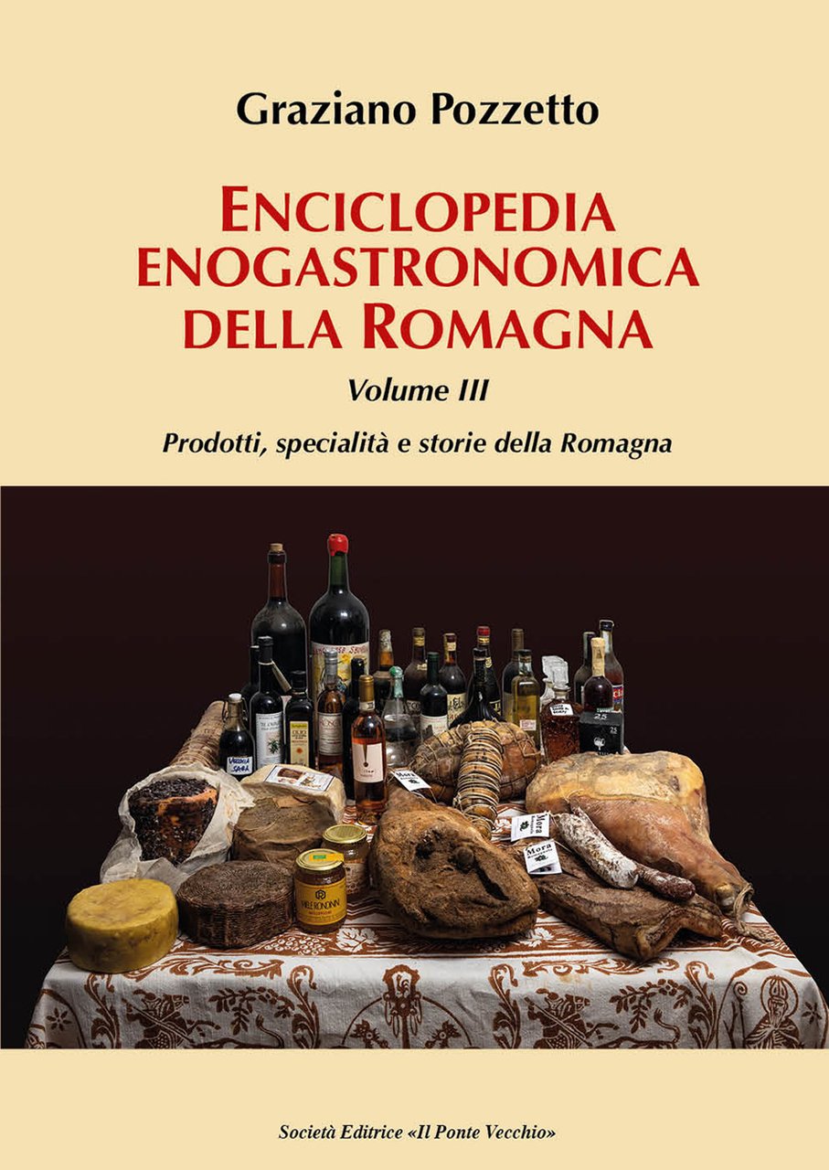 Enciclopedia gastronomica della Romagna. Vol. 3: Prodotti, specialità e storie …