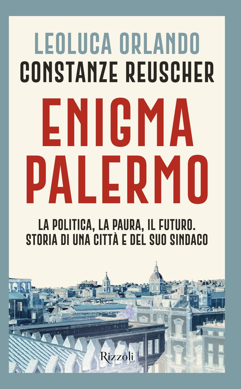 Enigma Palermo. La politica, la paura, il futuro. Storia di …