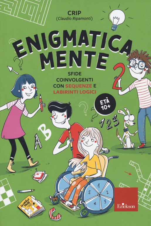 Enigmatica-mente. Sfide coinvolgenti con la matematica e la logica. Vol. …