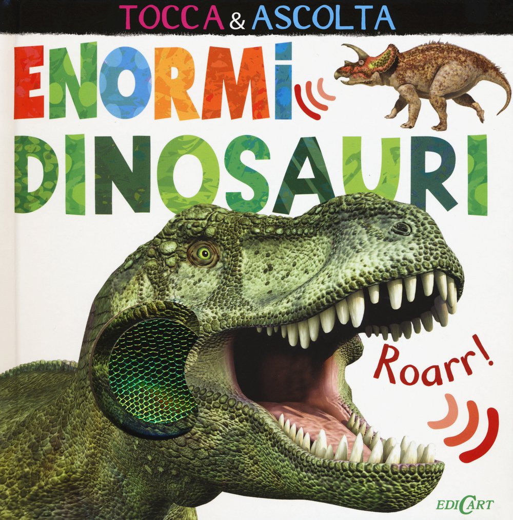 Enormi dinosauri. Tocca & ascolta. Ediz. illustrata