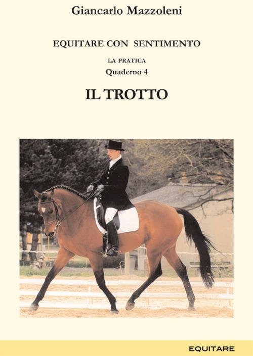 Equitare con sentimento. La pratica. Vol. 4: Il trotto