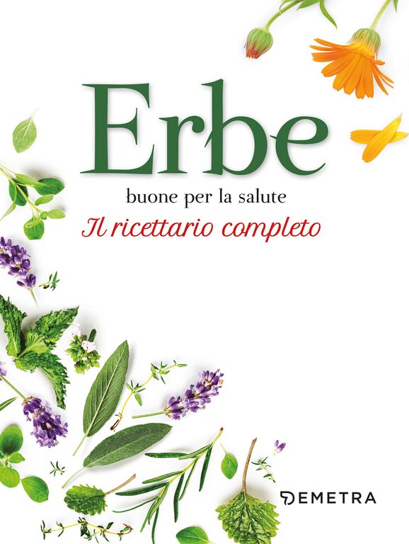 Erbe buone per la salute. Il ricettario completo