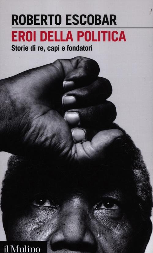 Eroi della politica. Storie di re, capi e fondatori | Immagine principale