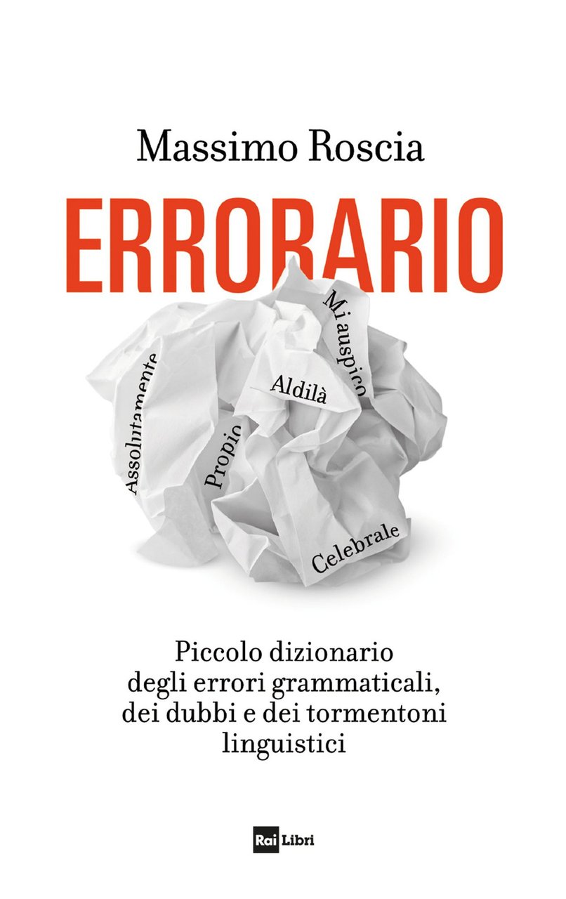Errorario. Piccolo dizionario degli errori grammaticali, dei dubbi e dei …