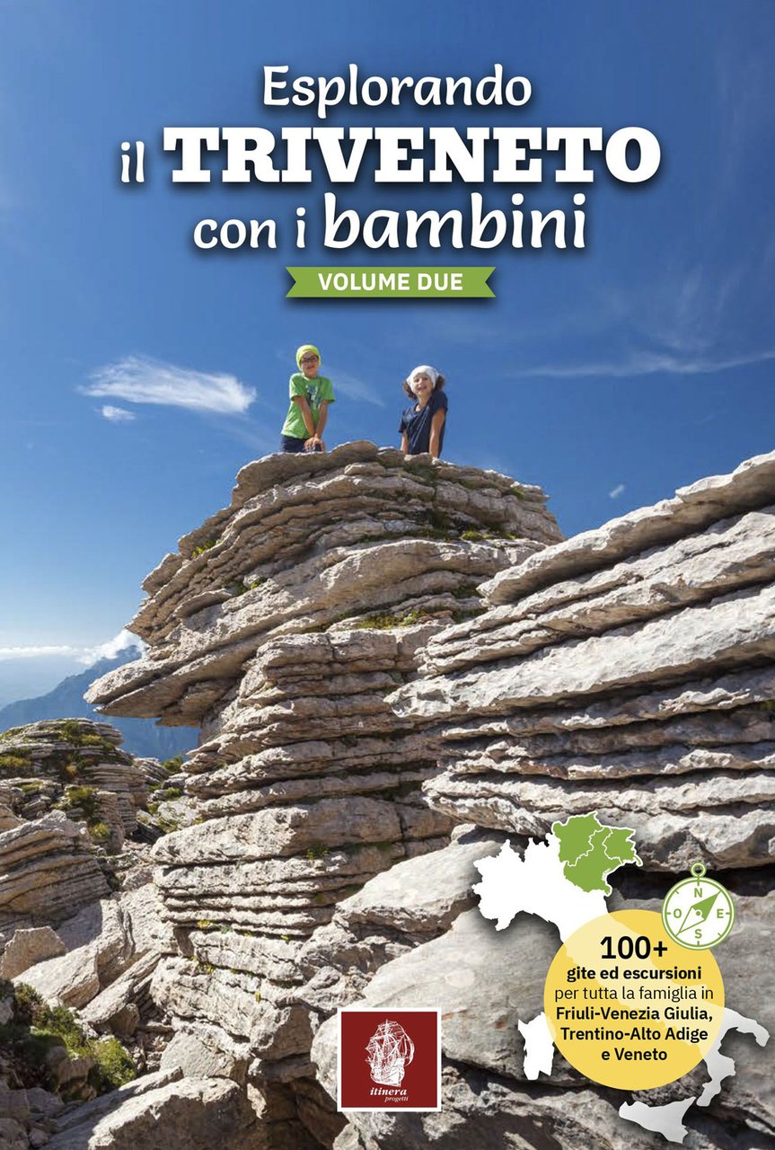 Esplorando il Triveneto con i bambini. 100 gite ed escursioni …
