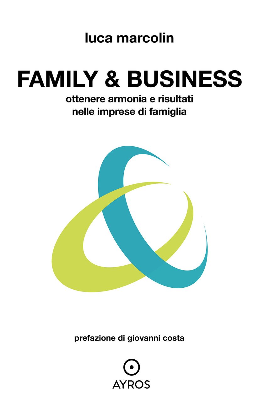 Family & business. Ottenere armonia e risultati nelle imprese di …