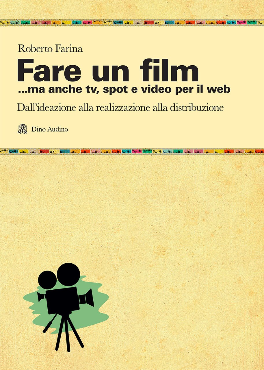 Fare un film. ma anche tv, spot e video per …