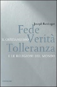 Fede, verità, tolleranza. Il cristianesimo e le religioni del mondo