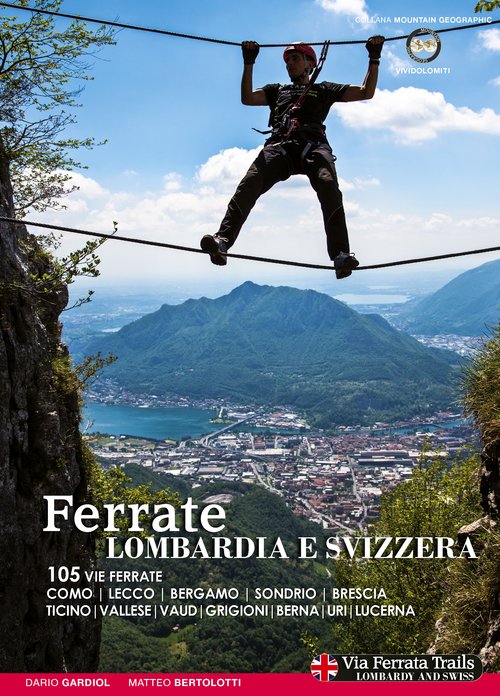 Ferrate. Alpi lombarde e svizzere. 105 vie ferrate Lecco, Bergamo, …