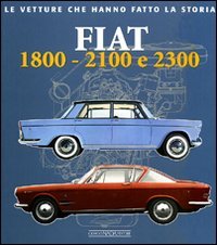 Fiat 1800, 2100 e 2300. Ediz. illustrata | Immagine principale