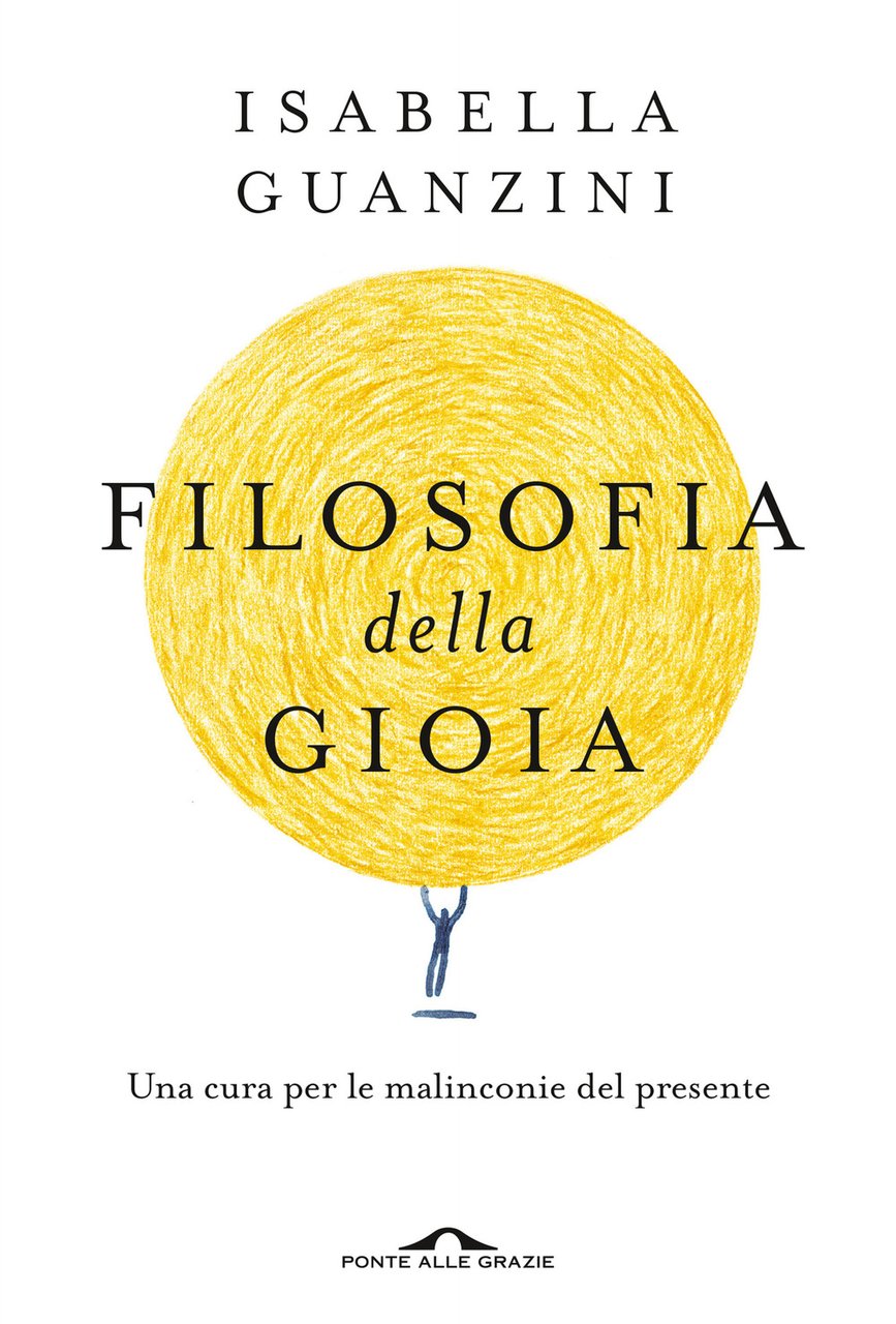 Filosofia della gioia. Una cura per le malinconie del presente