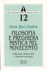 Filosofia e preghiera mistica nel Novecento. Edith Stein, Simone Weil …