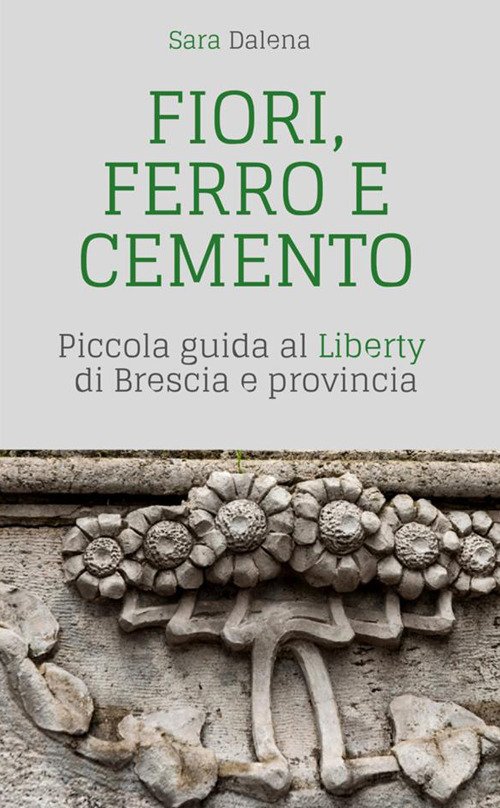 Fiori, ferro e cemento. Piccola guida al Liberty di Brescia …