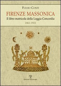 Firenze massonica. Il libro matricola della Loggia Concordia (1861-1921) | Immagine principale
