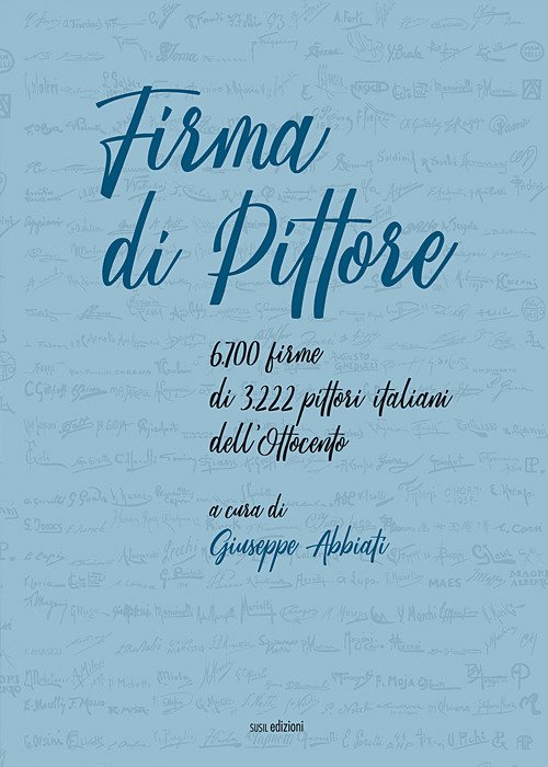 Firma di pittore. 6.700 firme di 3.222 pittori italiani dell'Ottocento. … | Immagine principale